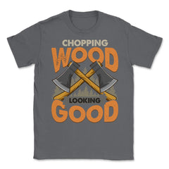 Chopping Wood Looking Good Lumberjack Logger Grunge graphic Unisex - Smoke Grey