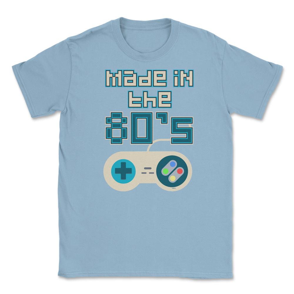 Made in the 80’s Game Controller Shirt Gift T-Shirt Unisex T-Shirt - Light Blue
