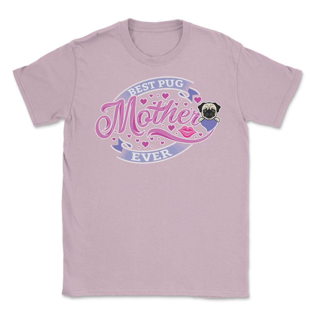 Best Pug Mother Ever Unisex T-Shirt - Light Pink