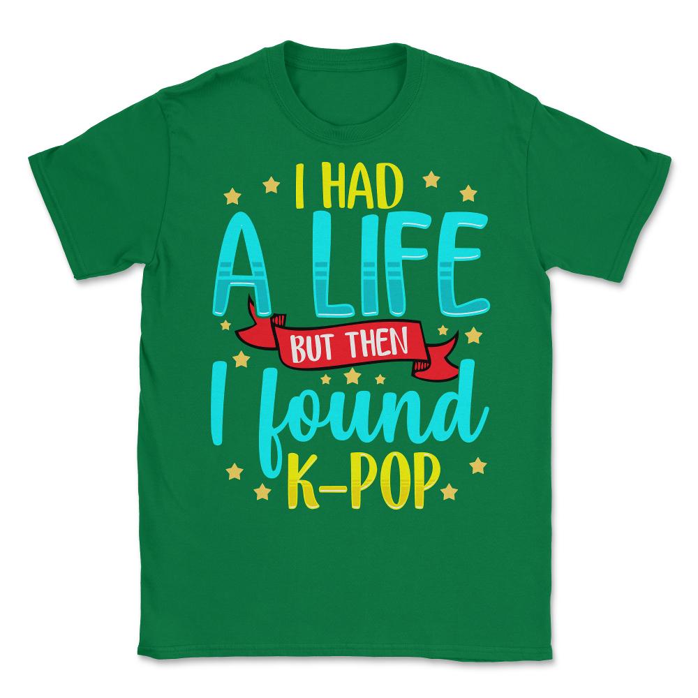 I Had a Life but then I found KPOP for Korean music Fans graphic - Green