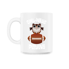 OWL-WAYS Playing Football Funny Humor Owl design Tee - 11oz Mug - White