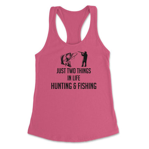Funny Just Two Things In Life Hunting And Fishing Humor design - Hot Pink