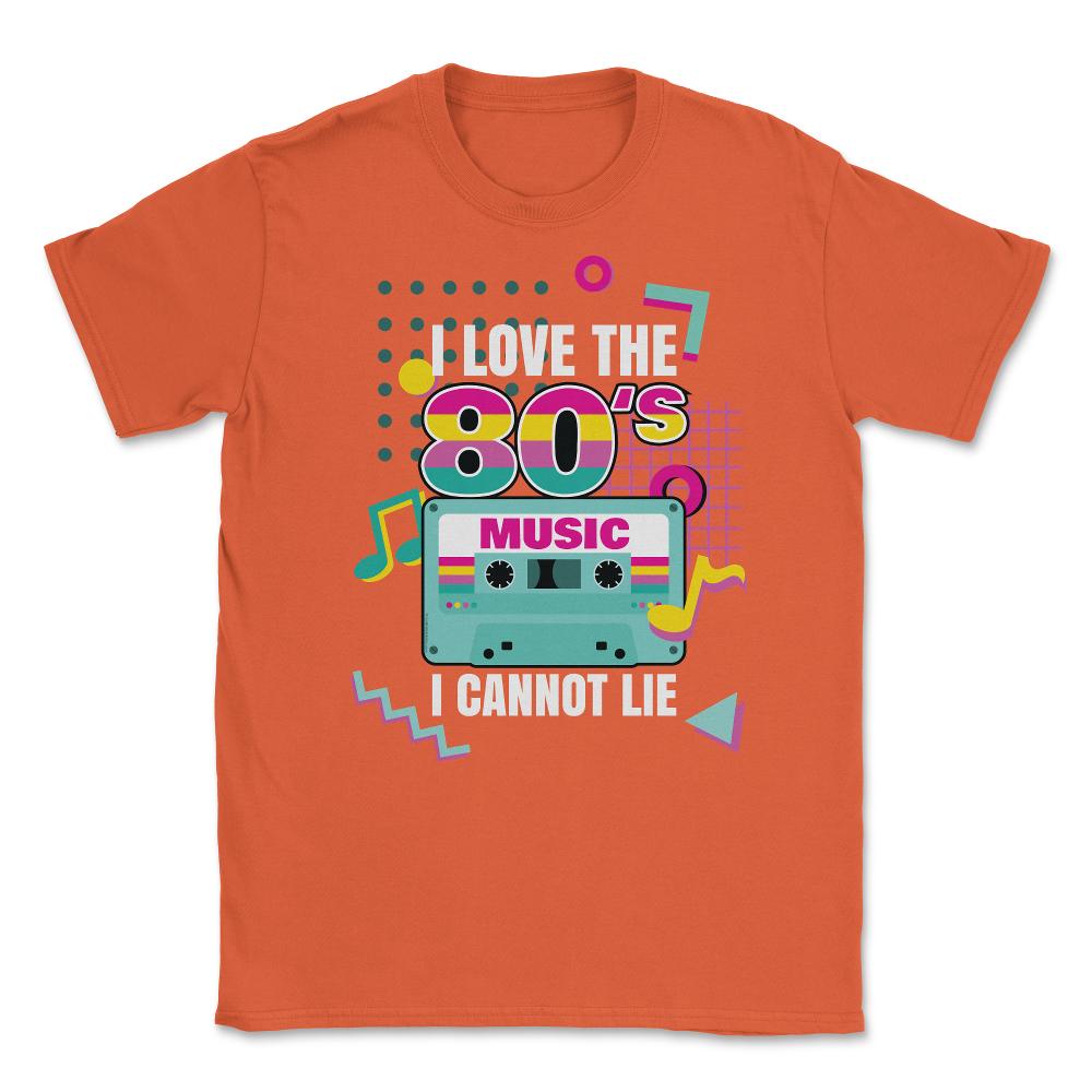 I Love 80’s Music I cannot Lie Retro Eighties Style Lover graphic - Orange