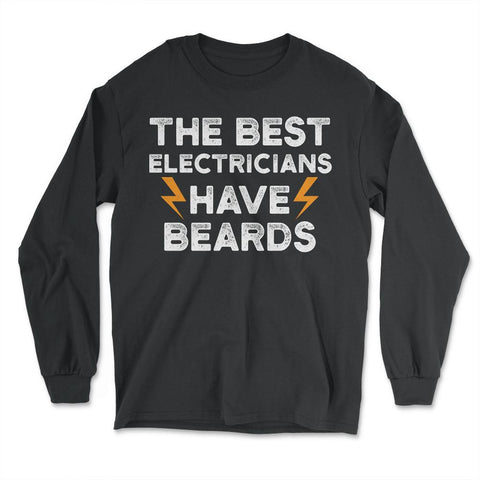 Best Electricians Have Beards Funny Humorous graphic - Long Sleeve T-Shirt - Black
