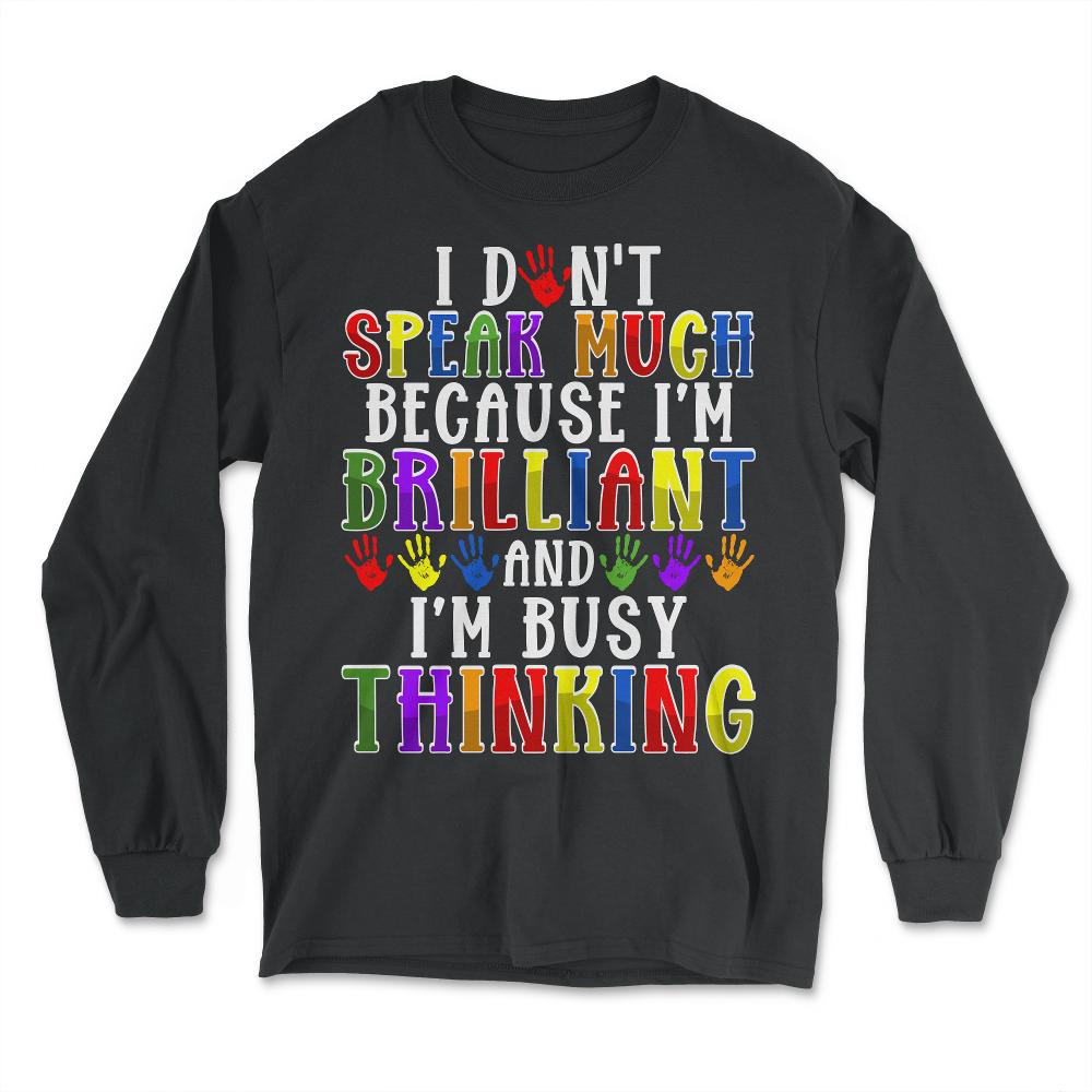 I Don’t Speak Much Brilliant Autism Autistic Kids design - Long Sleeve T-Shirt - Black