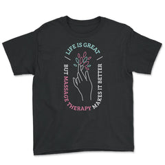 Life Is Great But Massage Therapy Makes It Better print - Youth Tee - Black