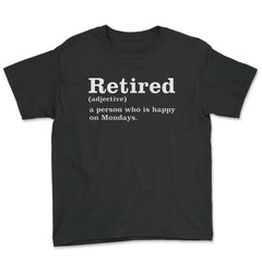 Funny Retired Definition Person Who Is Happy On Mondays Gag product - Youth Tee - Black