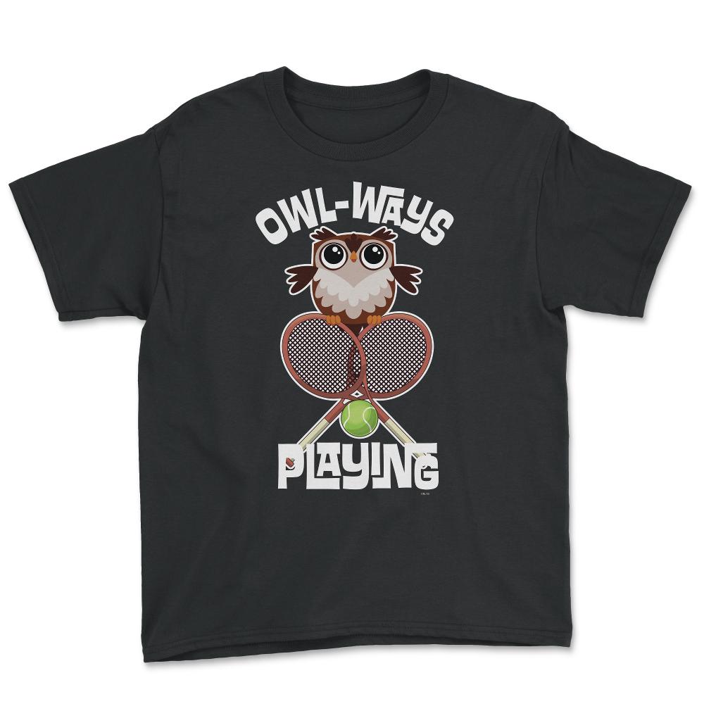 OWL-WAYS Playing Tennis Funny Humor Owl design Tee - Youth Tee - Black