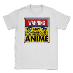 Warning May Spontaneously Start Talking Anime Unisex T-Shirt - White