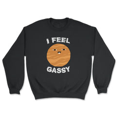 I Feel Gassy Funny Jupiter Planet Gift graphic - Unisex Sweatshirt - Black