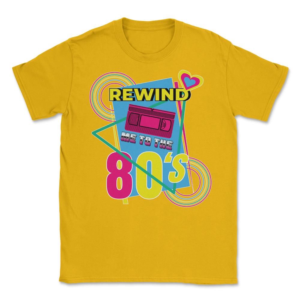 Rewind Me to the 80’s Retro Eighties Style Lover Meme print Unisex - Gold