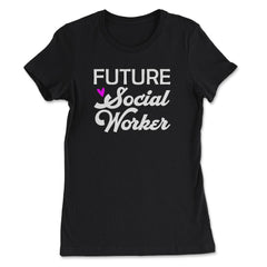 Future Social Worker Trendy Student Social Work Career graphic - Women's Tee - Black