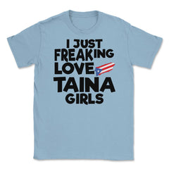 I Just Freaking Love Taina Girls Souvenir product Unisex T-Shirt - Light Blue