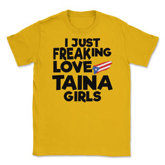 I Just Freaking Love Taina Girls Souvenir product Unisex T-Shirt - Gold