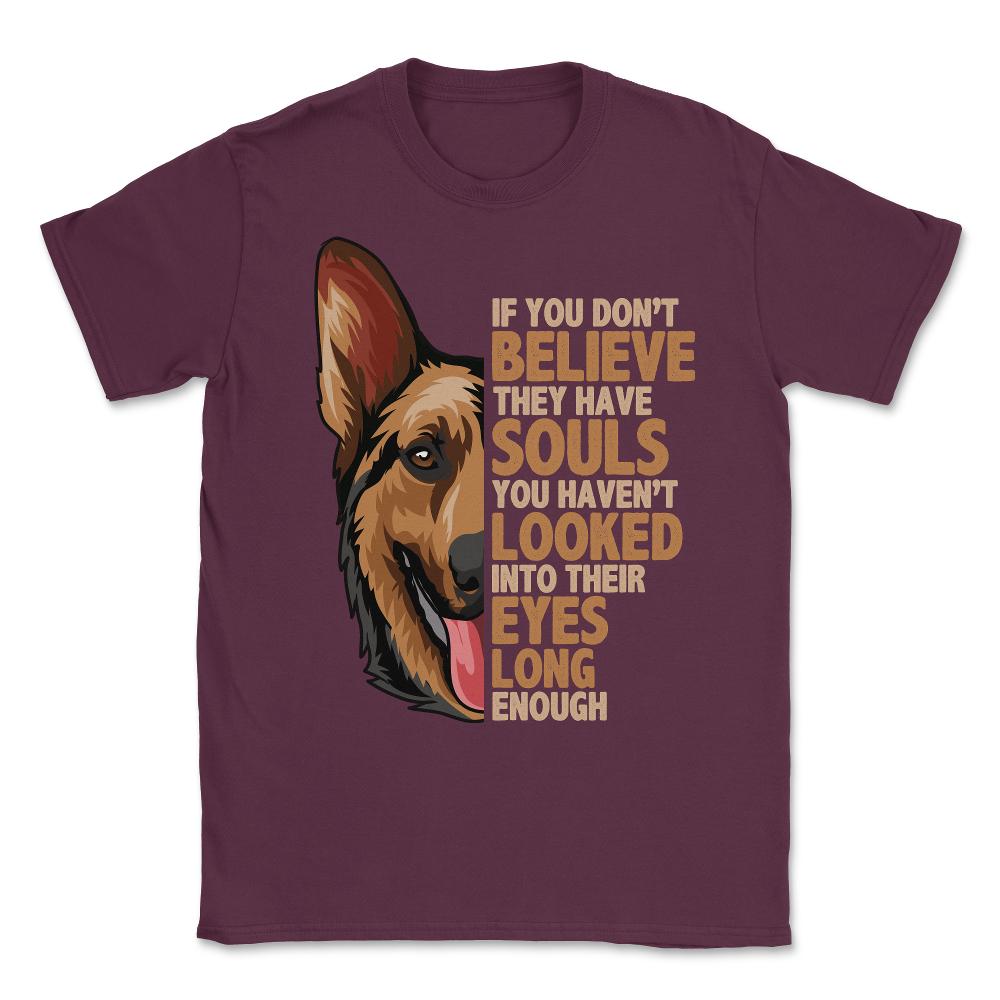 If you don't believe they have souls German Shepperd Lover print - Maroon