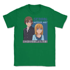 Senpai, Notice Me! Anime Shirt T Shirt Tee Gifts Unisex T-Shirt - Green