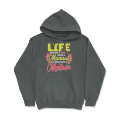 Life Doesn't Come With A Manual It Comes With A Mother print Hoodie - Dark Grey Heather
