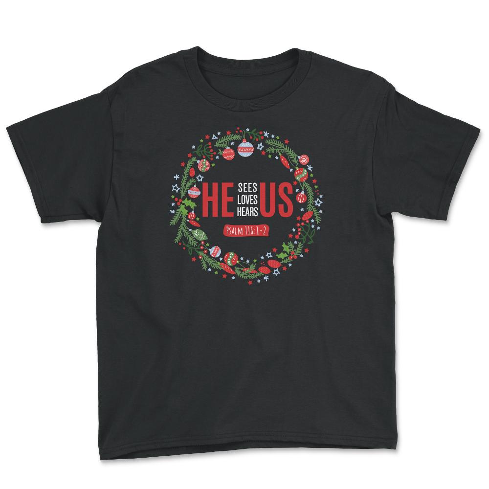 He Sees Loves Hears Us Psalm 116:1-2 Xmas Wreath design - Youth Tee - Black