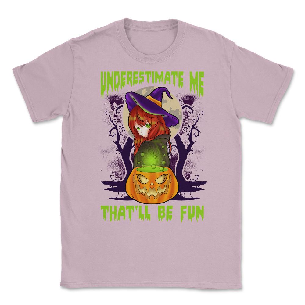 Underestimate Me That’ll Be Fun Halloween Witch Unisex T-Shirt - Light Pink