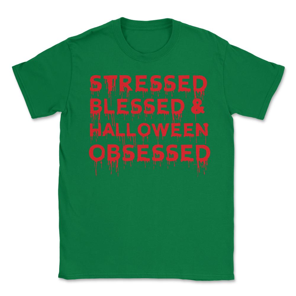 Stressed Blessed & Halloween Obsessed Bloody Humor Unisex T-Shirt - Green