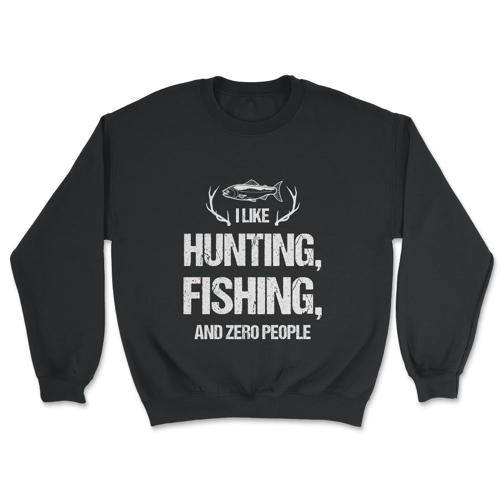 Funny I Like Fishing Hunting And Zero People Introvert Humor design - Unisex Sweatshirt - Black