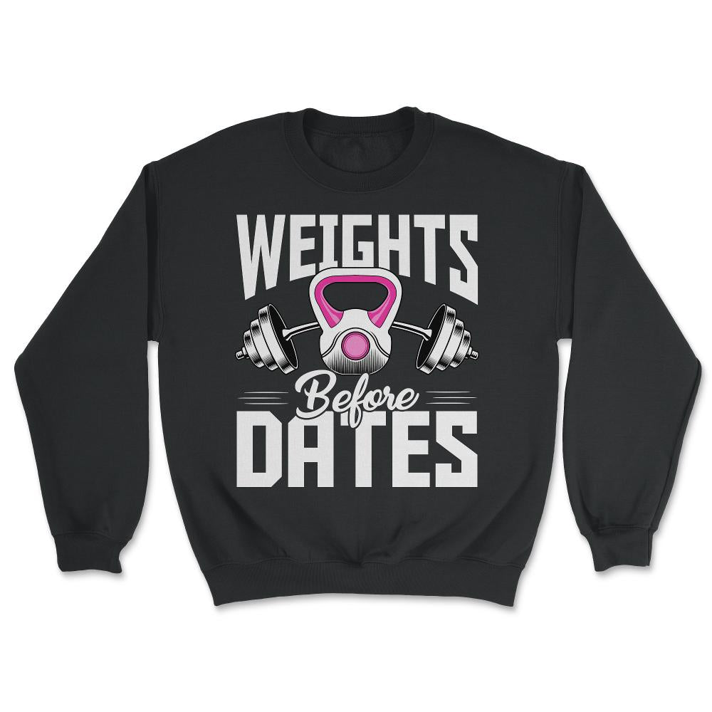 Weights Before Dates Fitness Lover Athlete graphic - Unisex Sweatshirt - Black