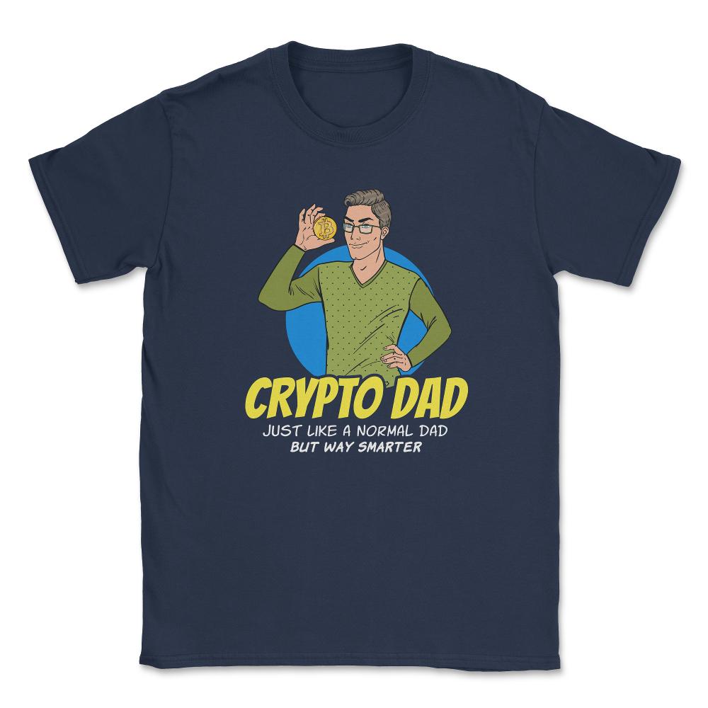 Bitcoin Crypto Dad Just Like A Normal Dad But Way Smarter graphic - Navy