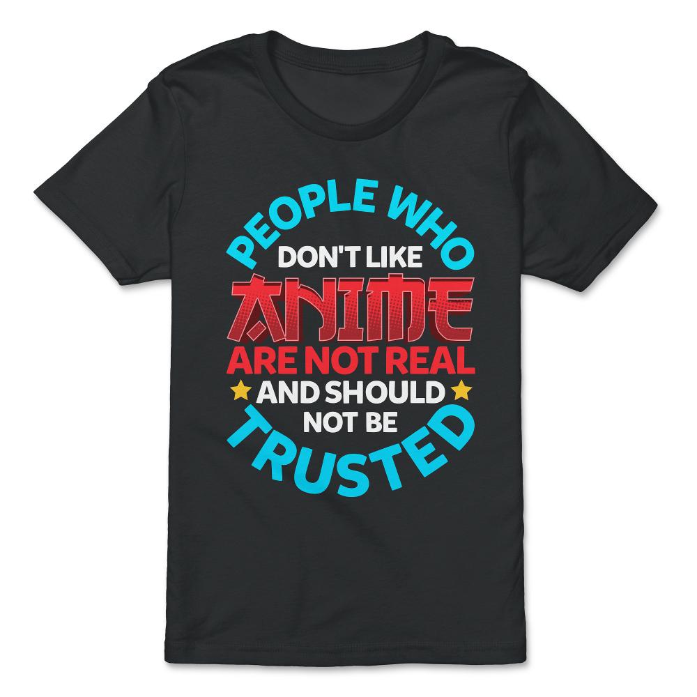 People Who Do Not Like Anime Are Not Real Gift design - Premium Youth Tee - Black