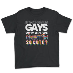 If God Hates Gay Why Are We So Cute? Rainbow Flag Gay Pride product - Youth Tee - Black