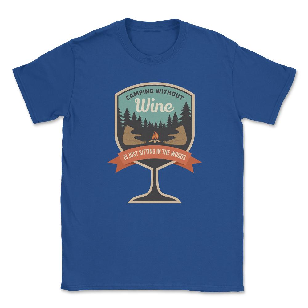Camping Without Wine Is Just Sitting In The Woods Camping graphic - Royal Blue