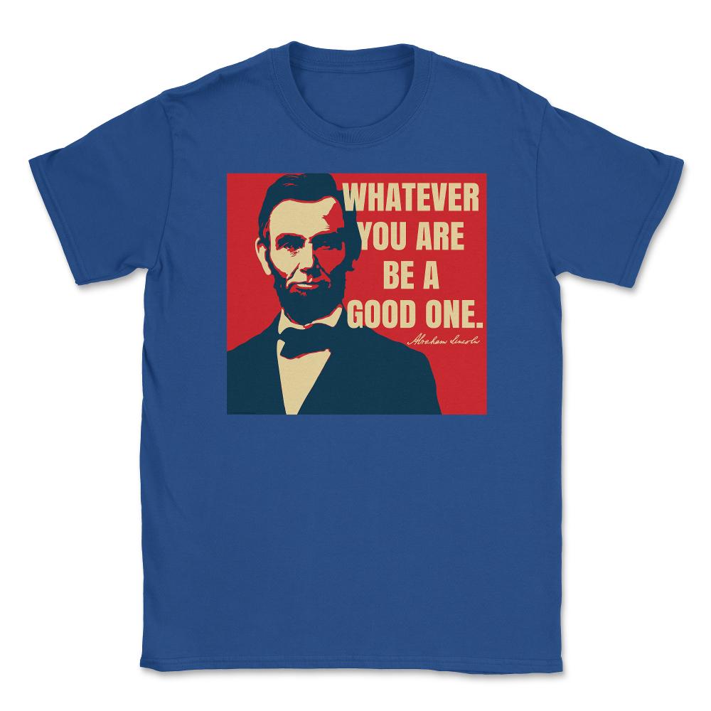 Abraham Lincoln Motivational Quote Whatever You Are graphic Unisex - Royal Blue