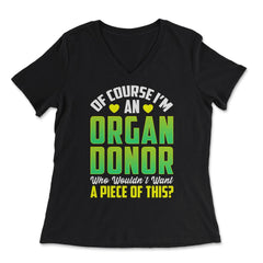 Of Course, I'm An Organ Donor Hilarious Awareness print - Women's V-Neck Tee - Black