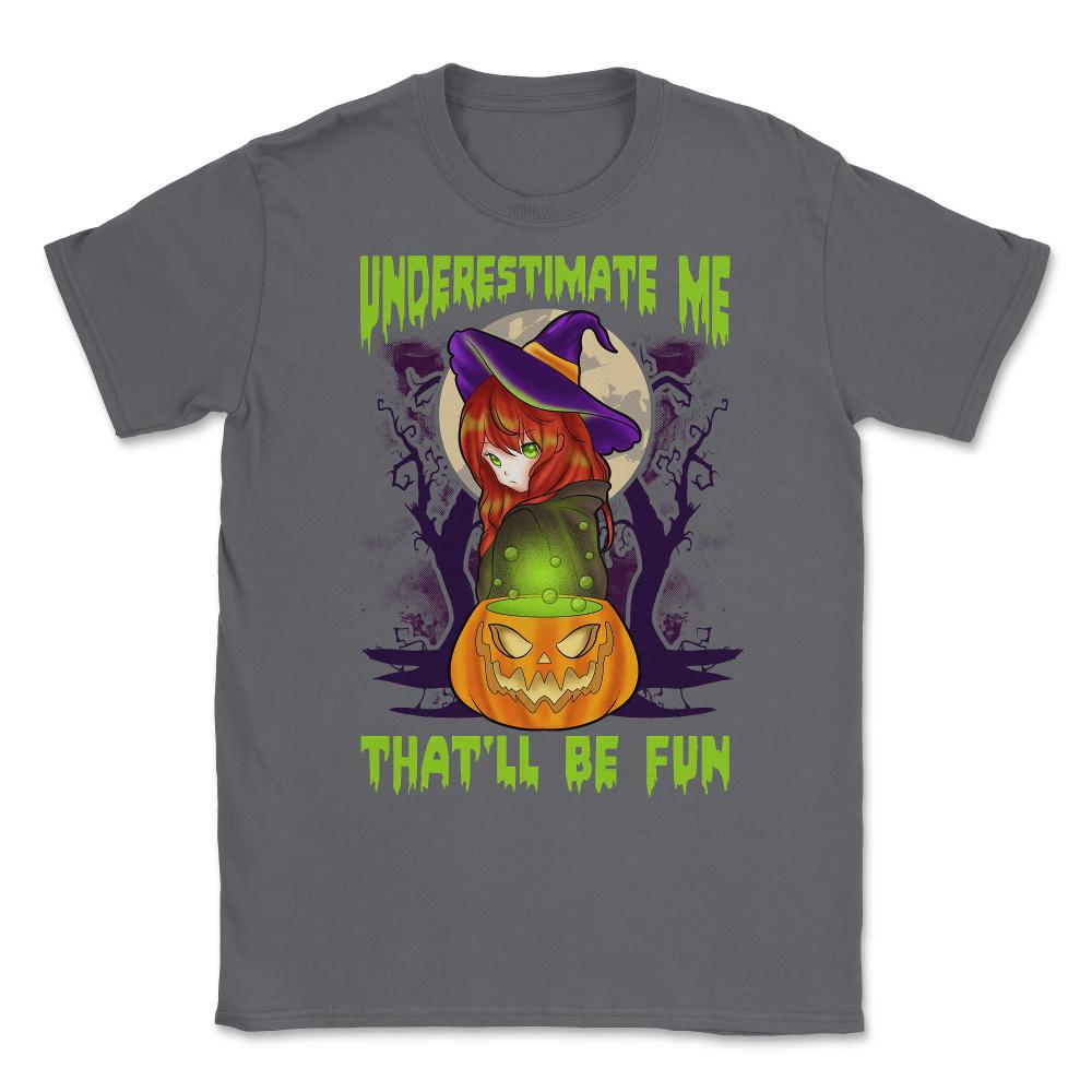 Underestimate Me That’ll Be Fun Halloween Witch Unisex T-Shirt - Smoke Grey