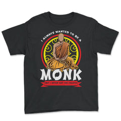I Always Wanted To Be A Monk But I Never Got The Chants print - Youth Tee - Black