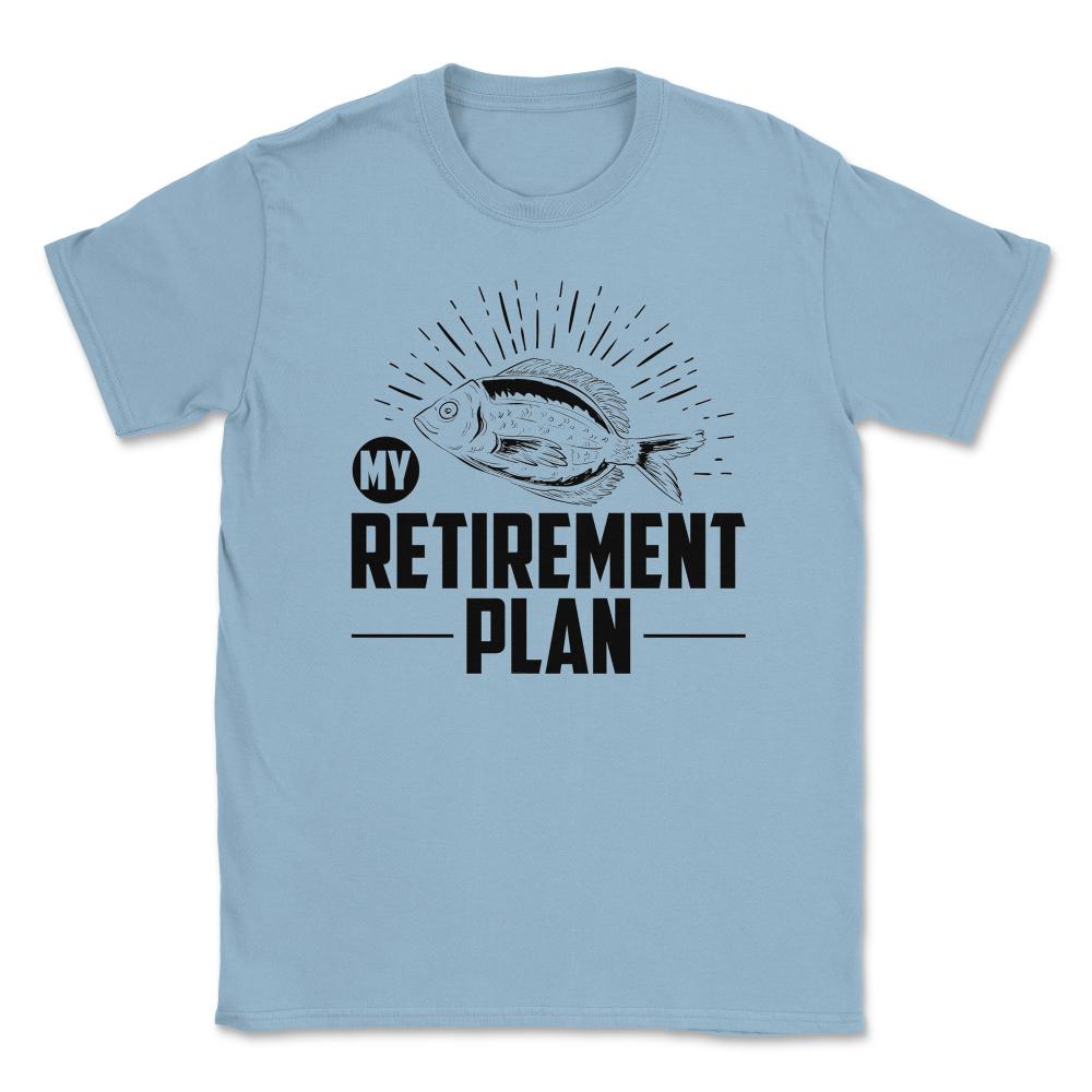Funny Fishing Lover My Retirement Plan Retiree Retired Life product - Light Blue