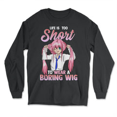 Life is too short to wear a boring wig Cosplay Anime design - Long Sleeve T-Shirt - Black