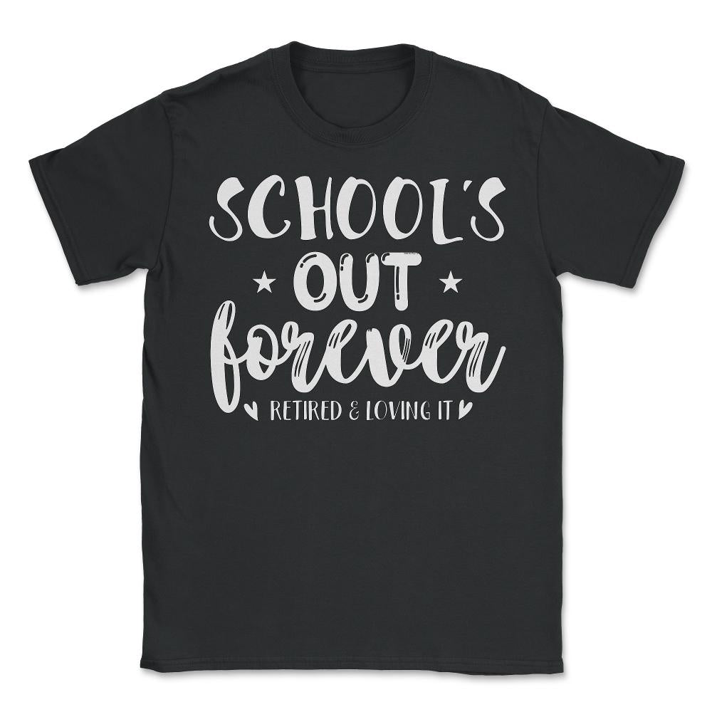 Funny Retired Teacher School's Out Forever Retirement Gag design - Unisex T-Shirt - Black