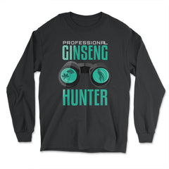 Professional Ginseng Hunter Funny Ginseng Meme print - Long Sleeve T-Shirt - Black