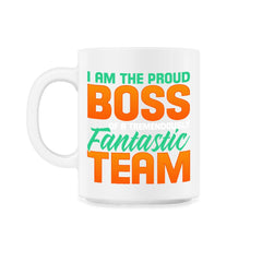 I Am The Proud Boss Of A Tremendously Fantastic Team product - 11oz Mug - White