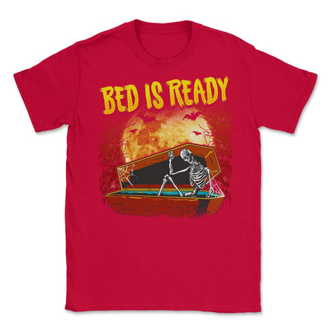 Bed is ready Funny Halloween Skeleton in Coffin Unisex T-Shirt - Red