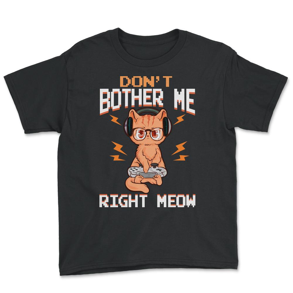 Don’t Bother Me Right Meow Gamer Kitty Design for Cat Lovers print - Youth Tee - Black
