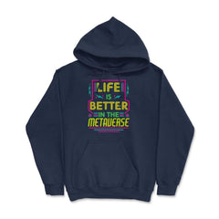 Life Is Better In The Metaverse for VR Fans & Gamers design Hoodie - Navy