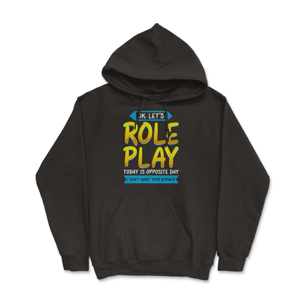 Ok. Let's Role Play Today is Opposite Day Funny Pun graphic - Hoodie - Black