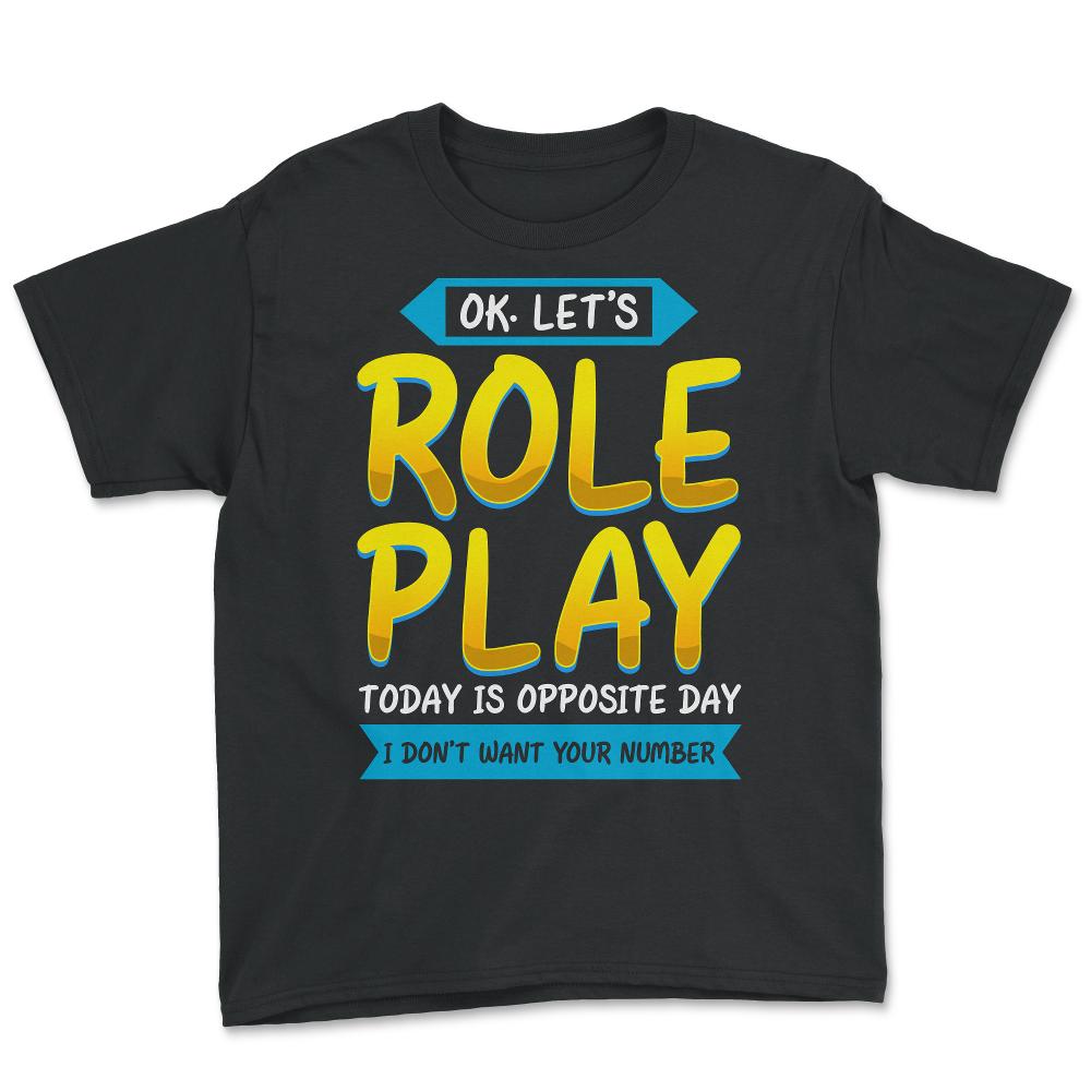 Ok. Let's Role Play Today is Opposite Day Funny Pun graphic - Youth Tee - Black