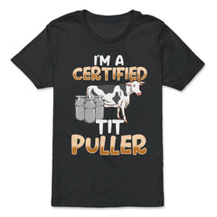 Im a Certified Tit Puller Funny Gift Milking graphic - Premium Youth Tee - Black