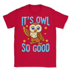Its Owl Good Funny Humor graphic Unisex T-Shirt - Red