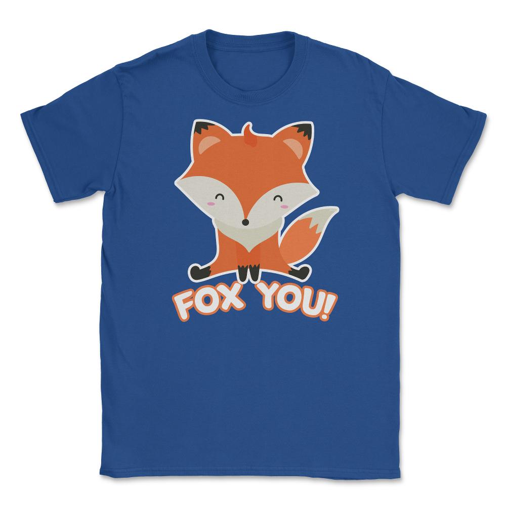 Fox You! Funny Humor Cute Fox T-Shirt Gifts Unisex T-Shirt - Royal Blue