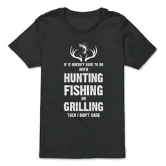 Funny If It Doesn't Have To Do With Fishing Hunting Grilling print - Premium Youth Tee - Black