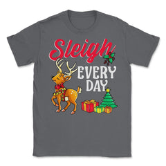 Sleigh Every Day Christmas Deer Funny Humor Unisex T-Shirt - Smoke Grey