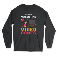 V Is For Video Games Valentine Video Game Kids Funny print - Long Sleeve T-Shirt - Black